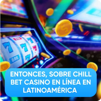 Chillbet casino en línea en Latinoamérica